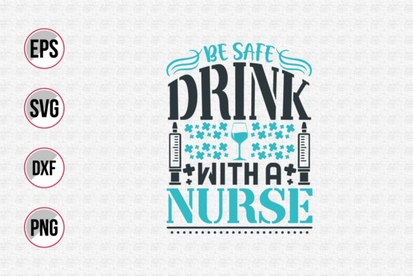 Be Safe Drink with a Nurse SVG: Graphics for Print Templates