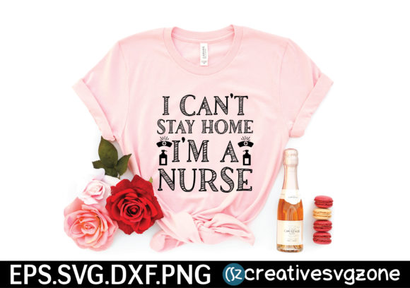 I Can’t Stay Home I’m a Nurse Svg Graphics