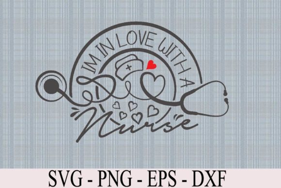 I’m in Love with a Nurse SVG Cut File: A Graphic Template for Content Creators