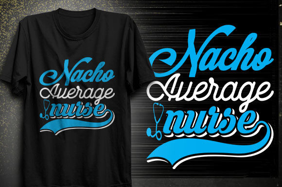 Nacho Average Nurse Svg Design: Graphics for T-Shirt Designs