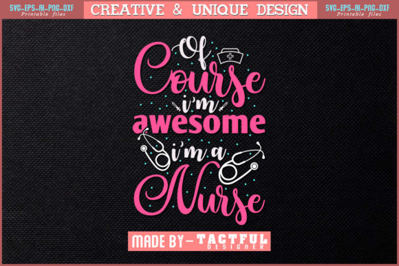 Of Course I’m Awesome I’m a Nurse Svg Graphics and Print Templates