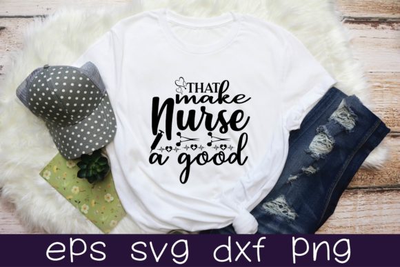 That Make a Good Nurse Svg Design Graphics